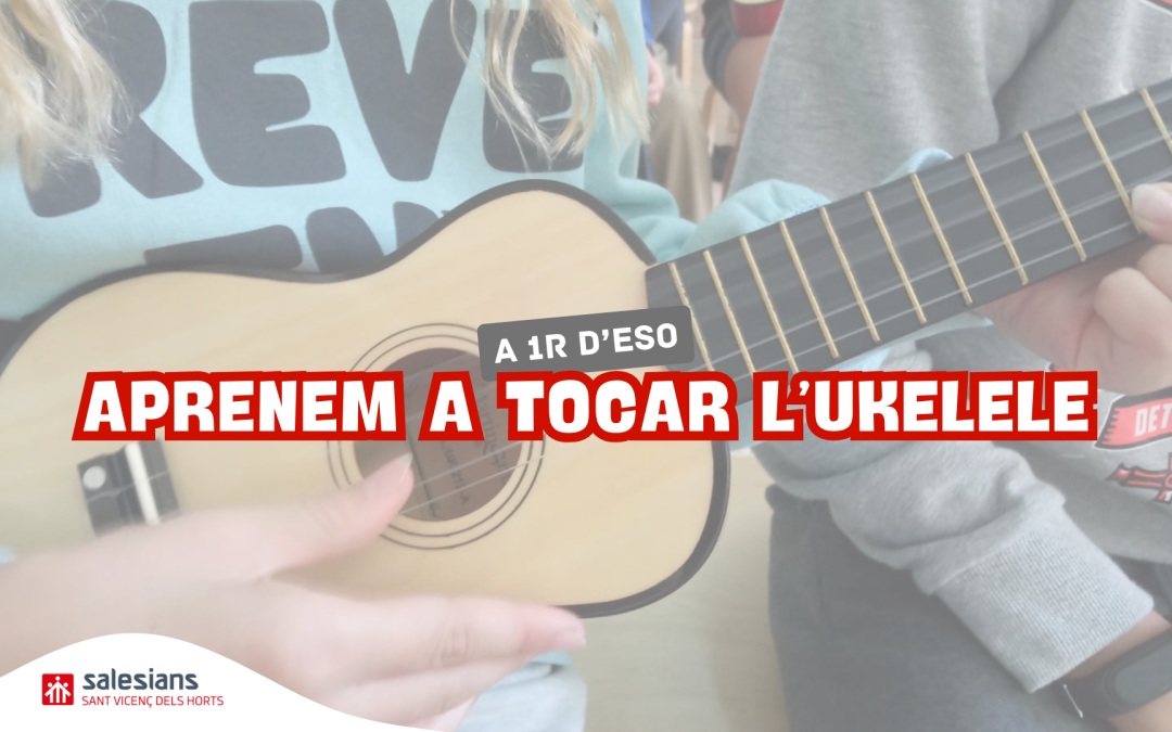 A 1r d’ESO aprenem a tocar l’ukelele!